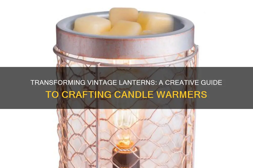 can a old lantern be made into a candle warmer