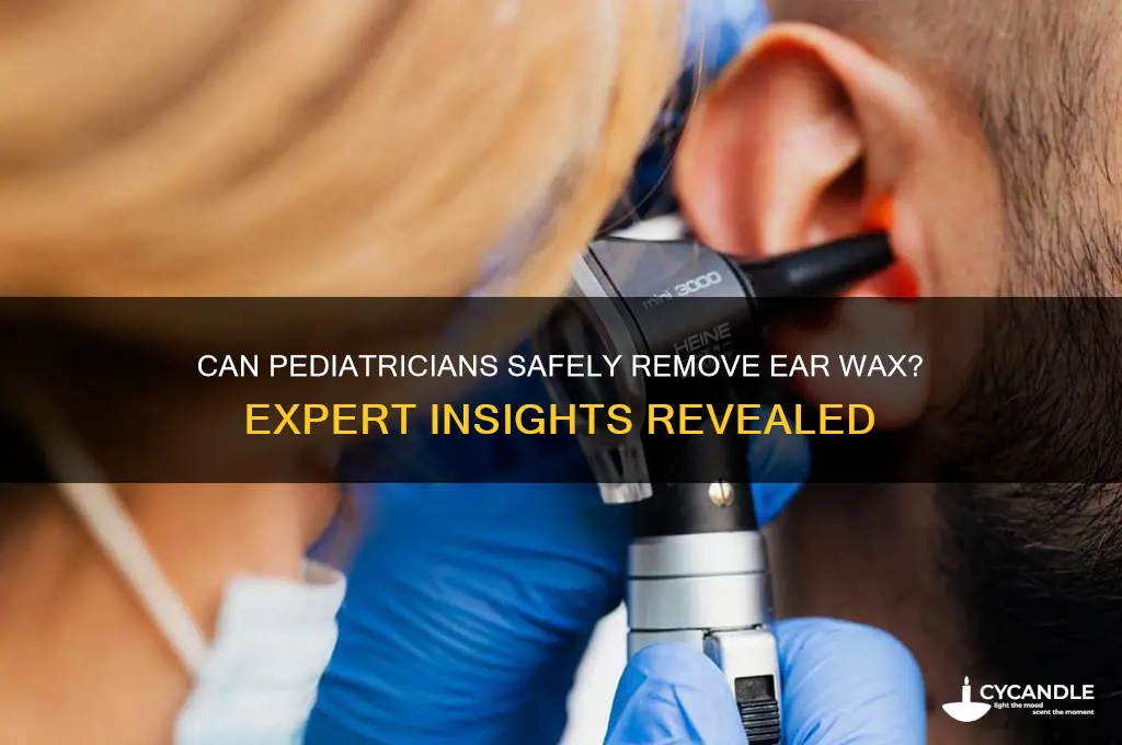 can a pediatrician clean ear wax