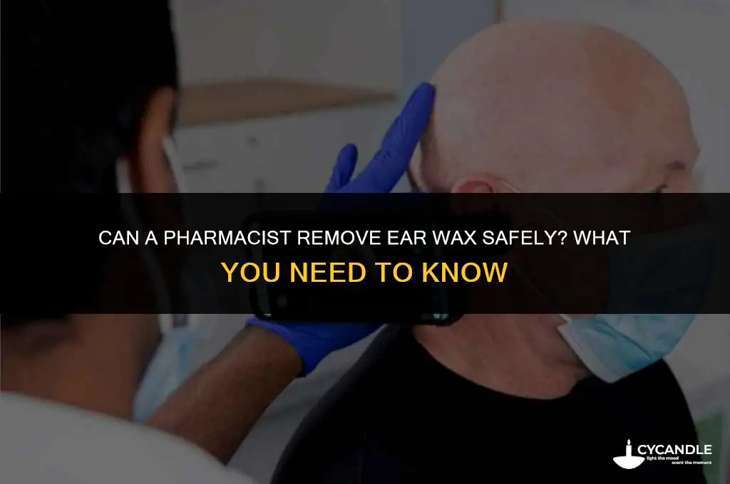 can a pharmacist remove ear wax