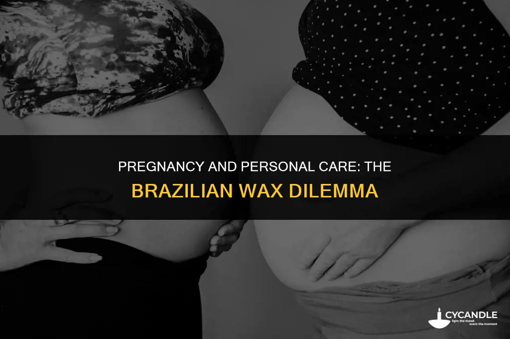can a pregnant woman have a brazilian wax