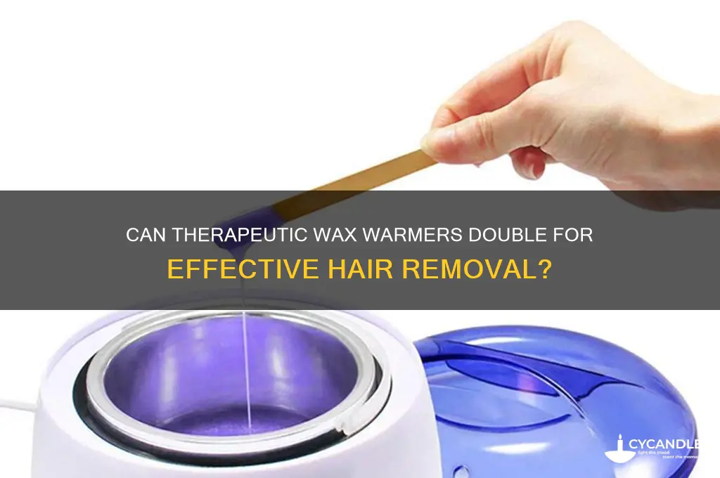 can a therapeutic wax warmer be use for hair removal