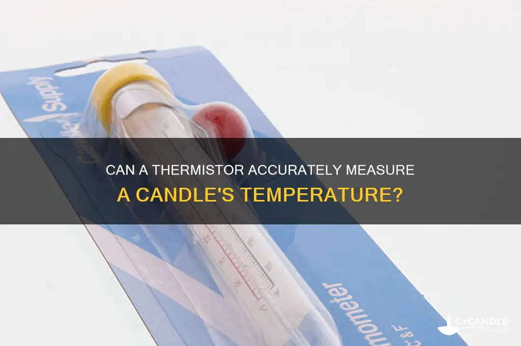 can a thermister measure a candles temperature