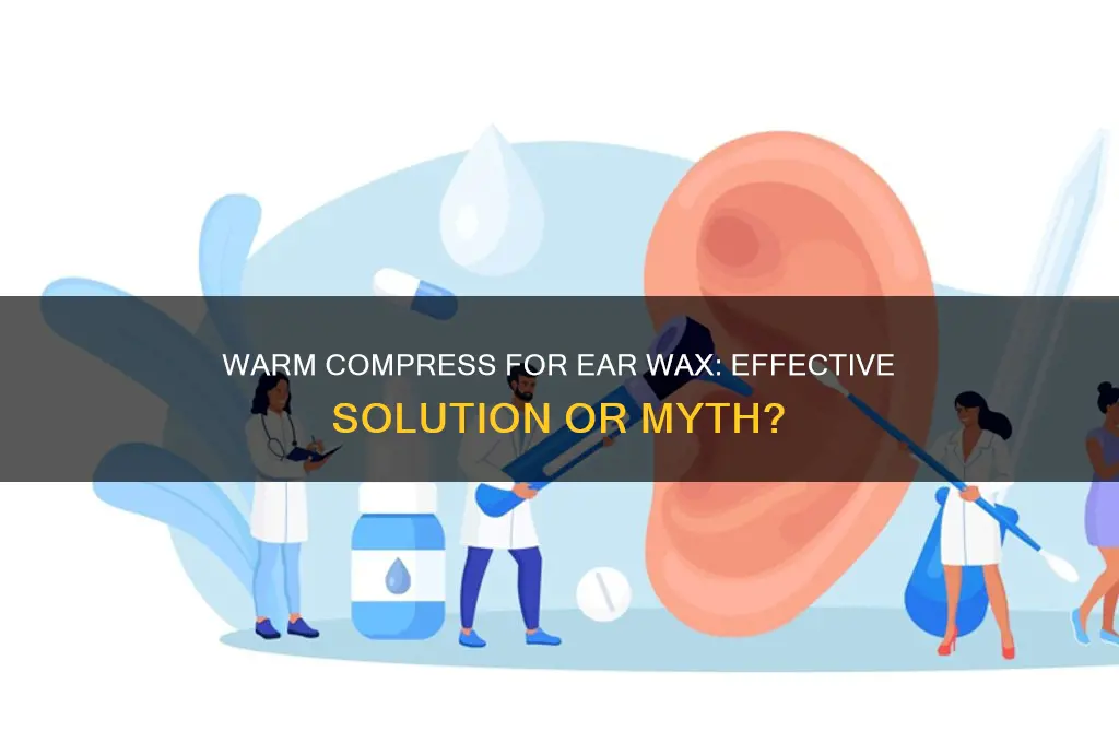 can a warm compress loosen ear wax
