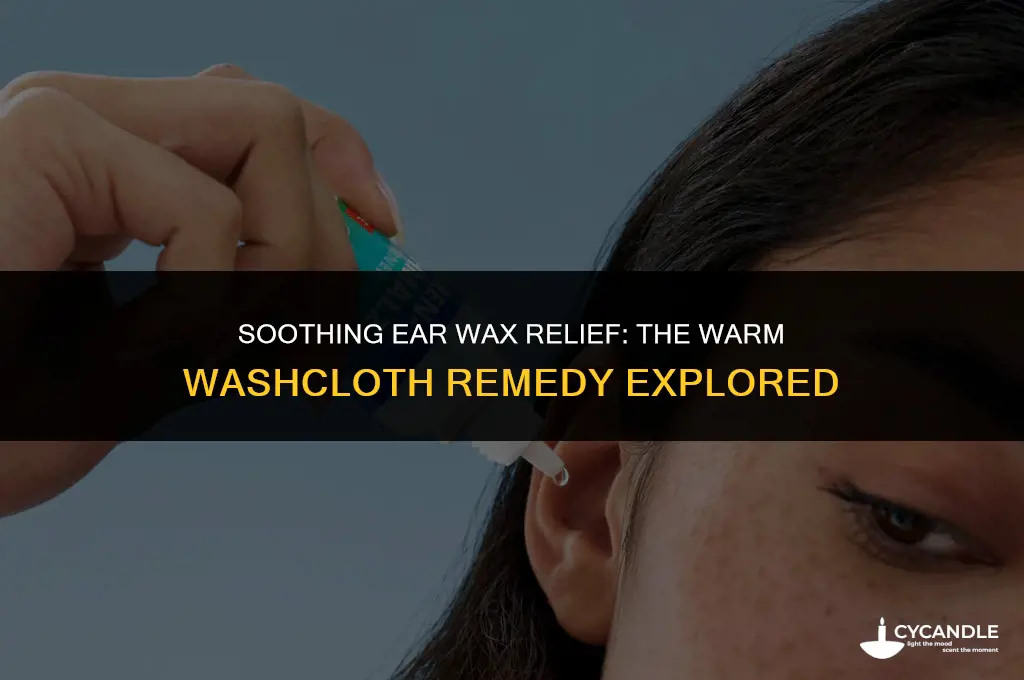 can a warm washcloth help ear wax