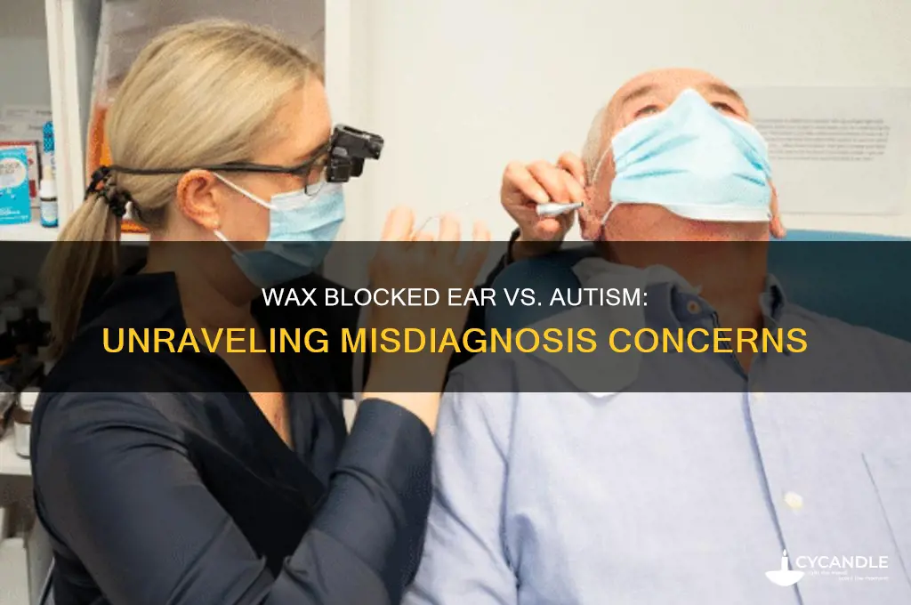 can a wax blocked ear be confused with autism