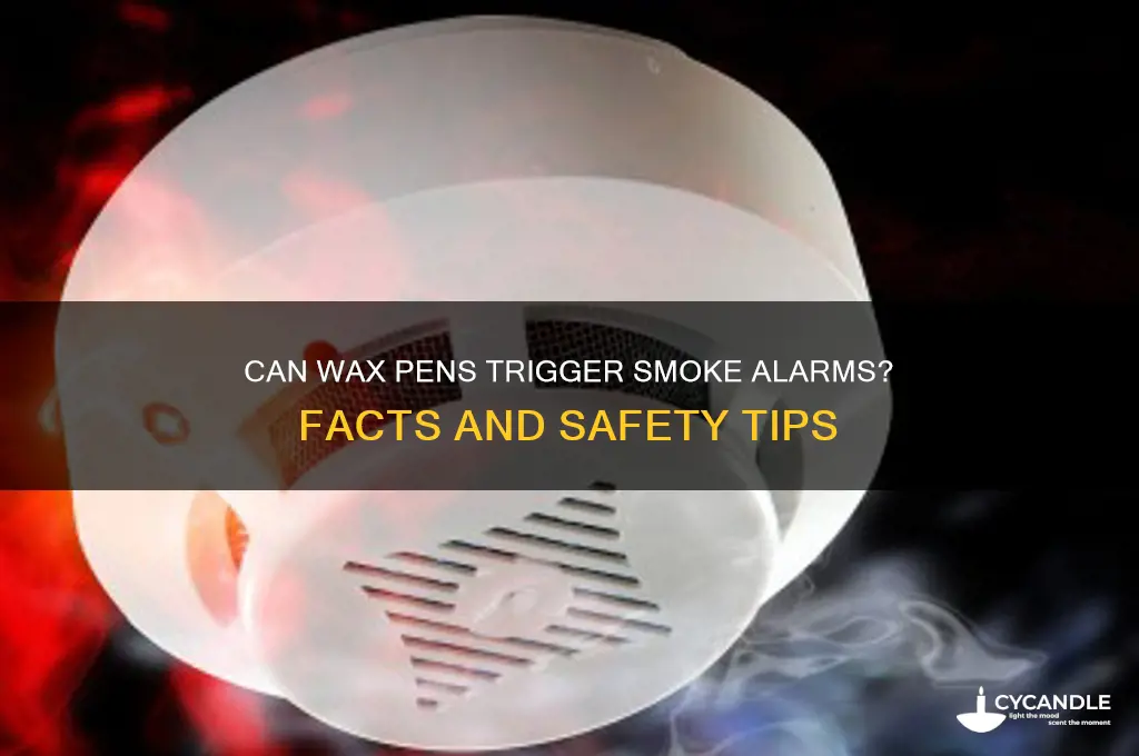 can a wax pen set off a smoke alarm