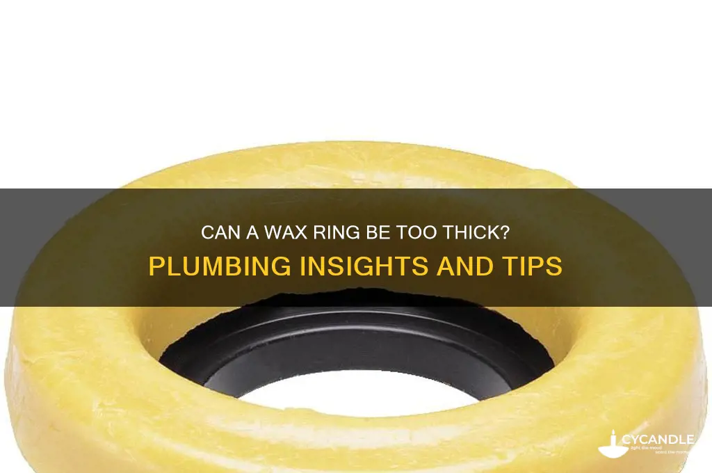 can a wax ring be too thick