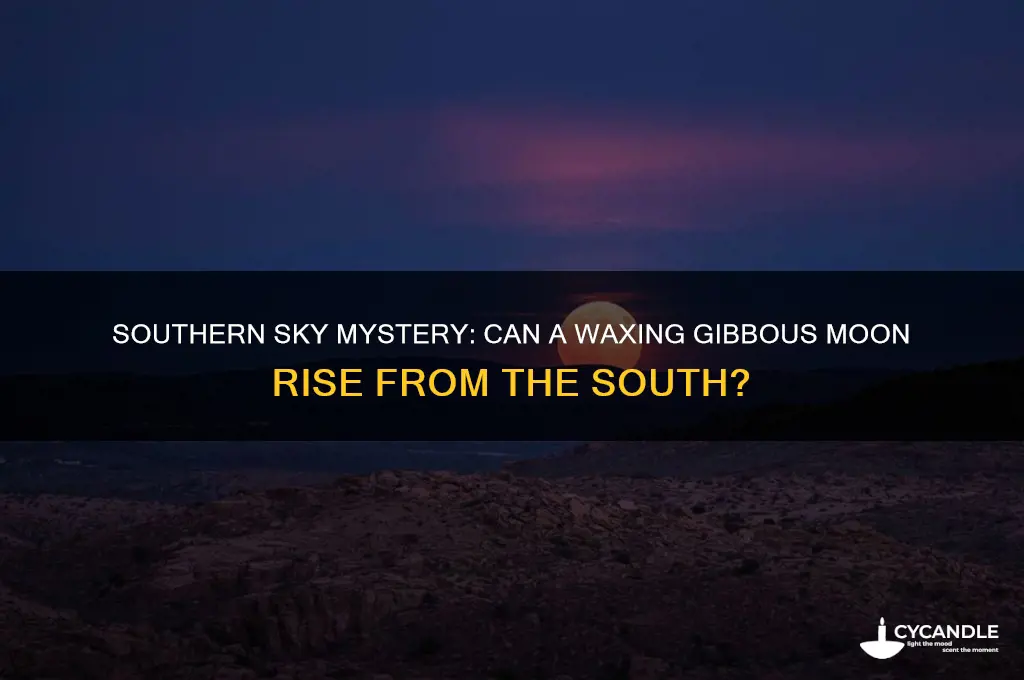 can a waxing gibbous moon appear from the south