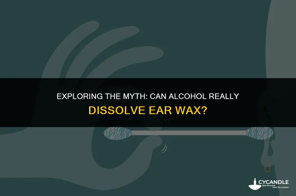 can alcohol dissolve ear wax