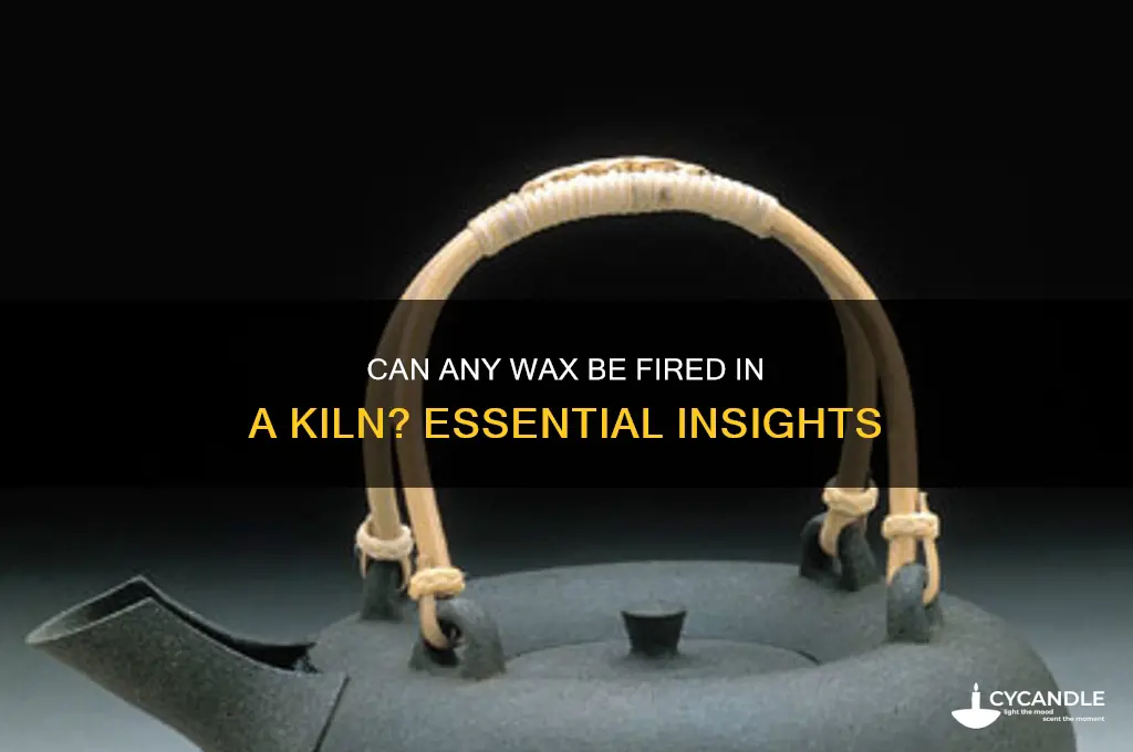 can any wax go into kiln
