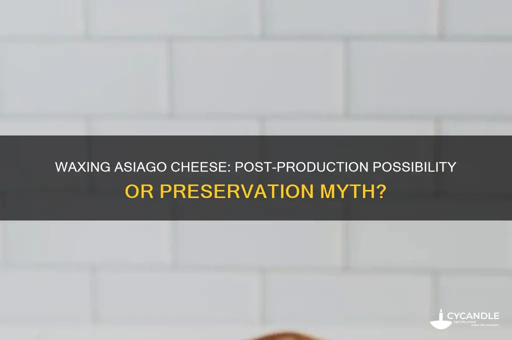 can asiago cheese be waxed after it is made