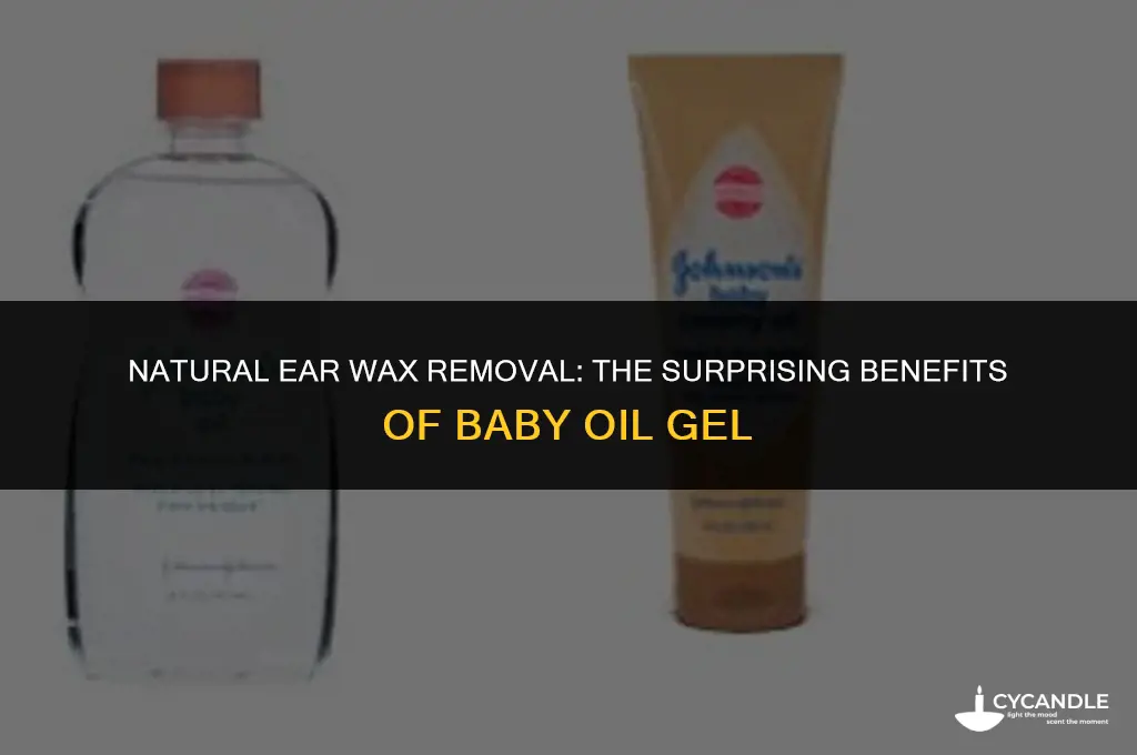 can baby oil gel be used to clean ear wax