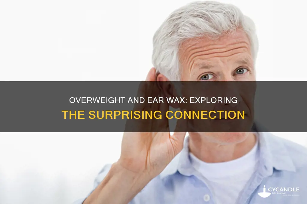can being overweight produce excess wax in ears