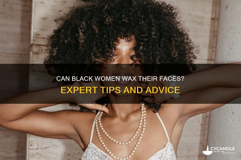 can black women wax their faces