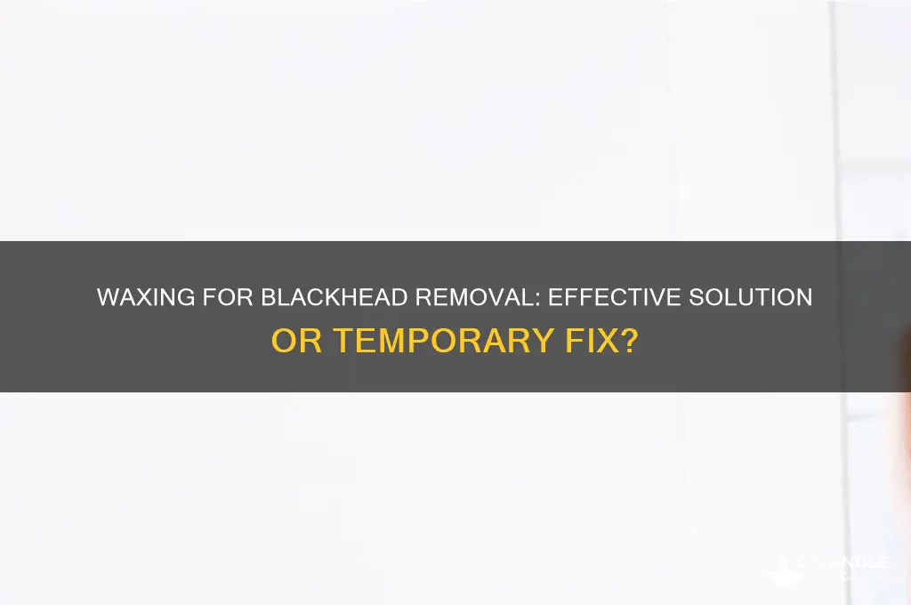 can blackheads be removed by waxing