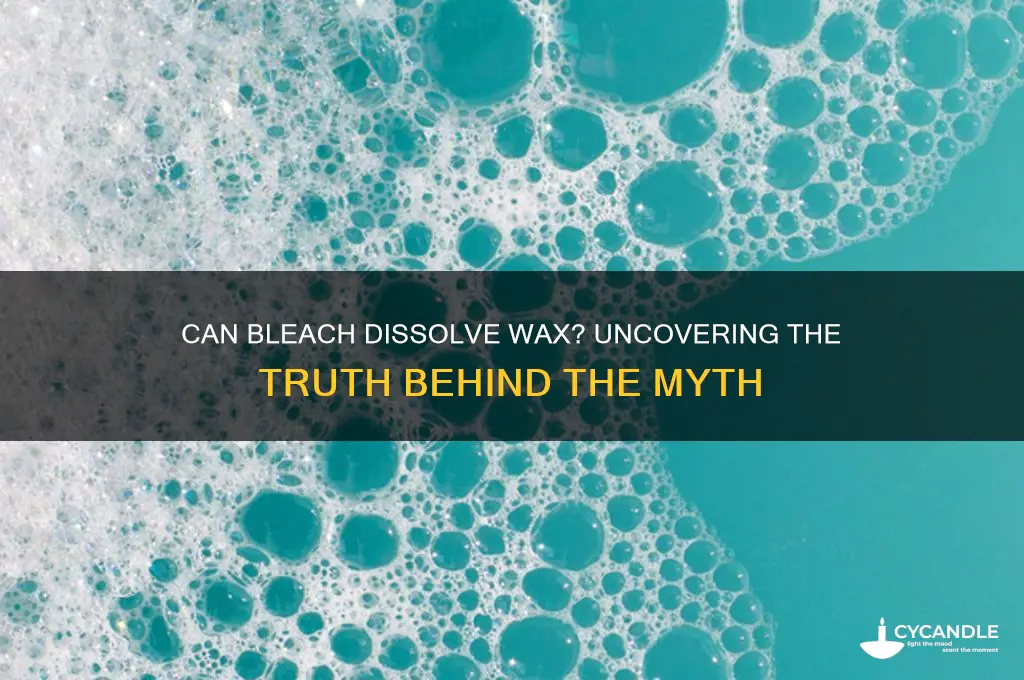 can bleach dissolve wax