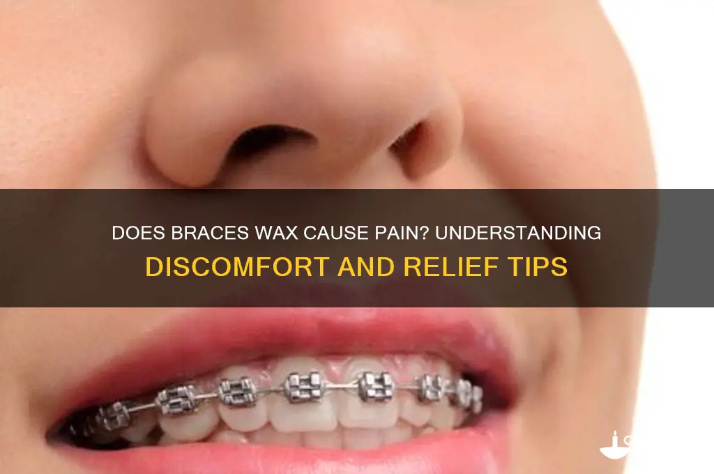 can braces wax hurt braces