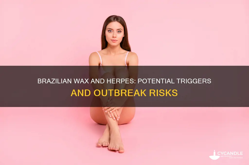can brazilian wax trigger herpes outbreak