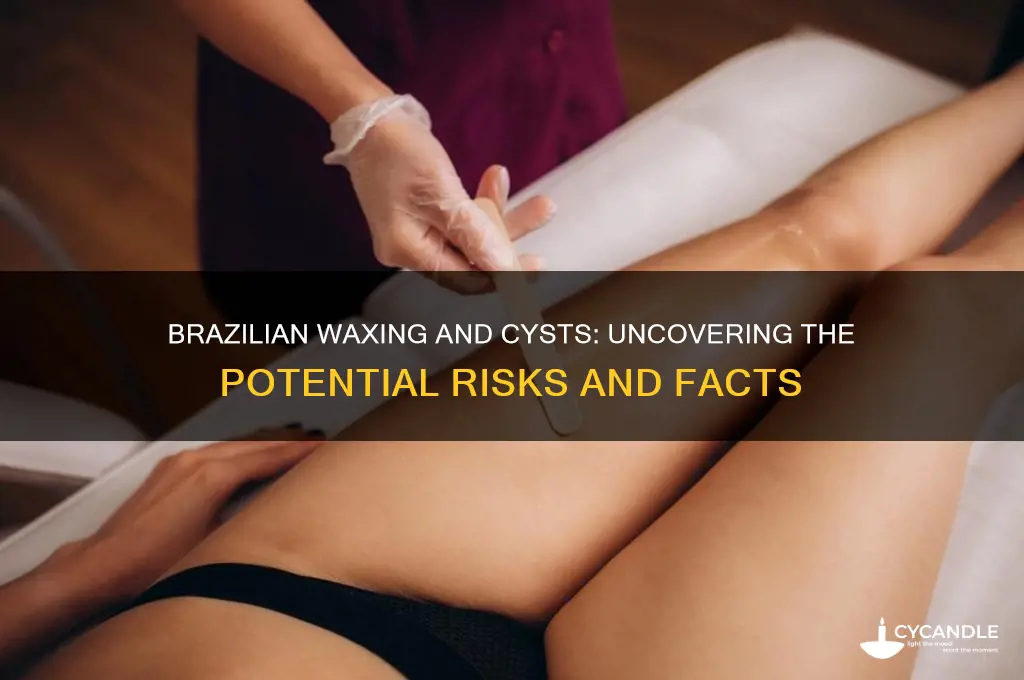 can brazilian waxing cause cysts