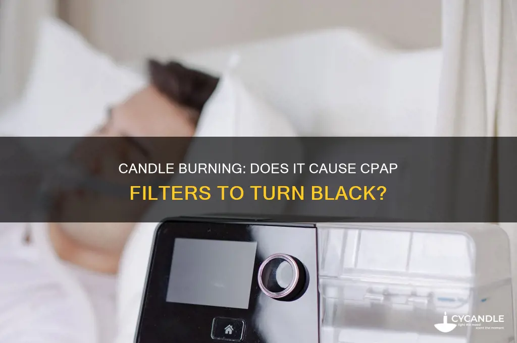 can burning candles harm cpap filters to turn black