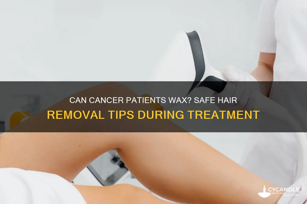 can cancer patients wax