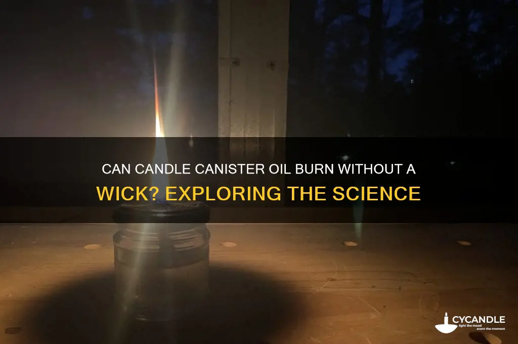 can candle canister oil burn without wick