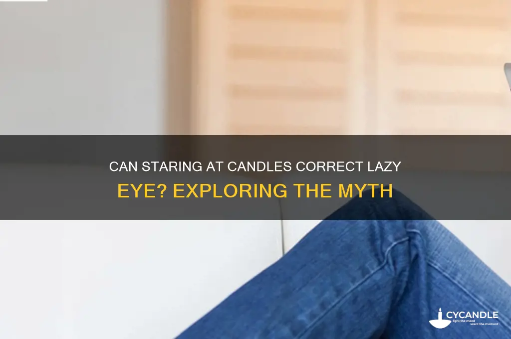 can candle staring fix lazy eye