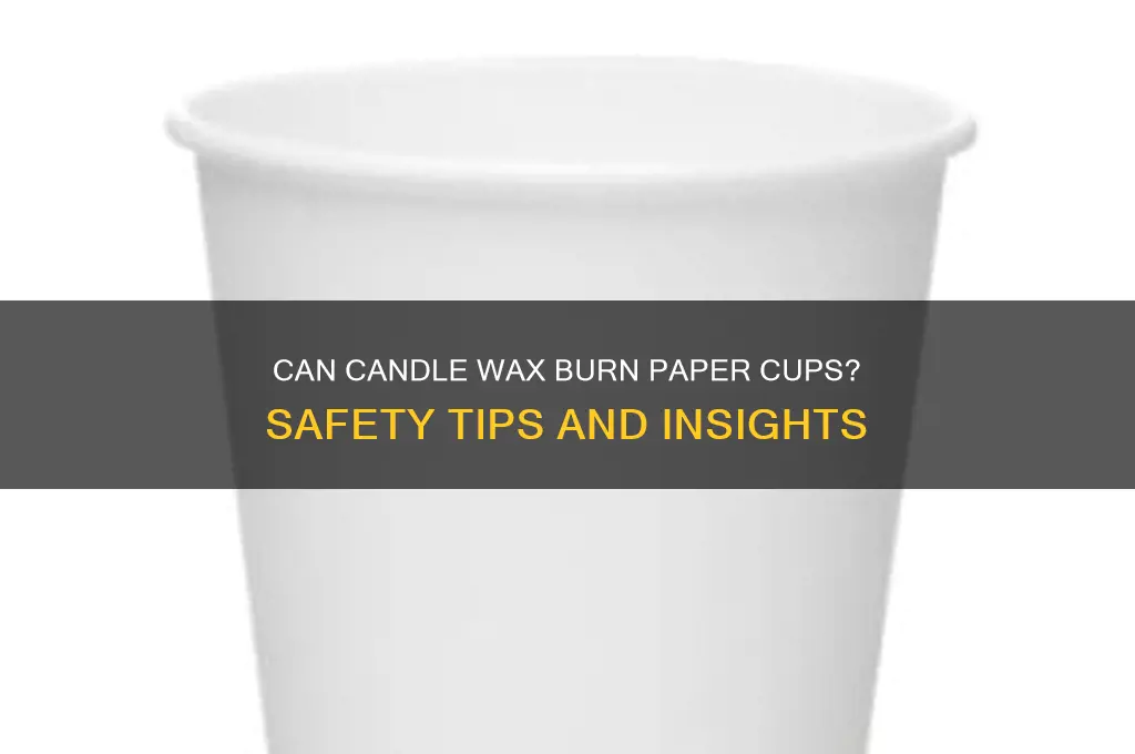 can candle wax burn paper cups