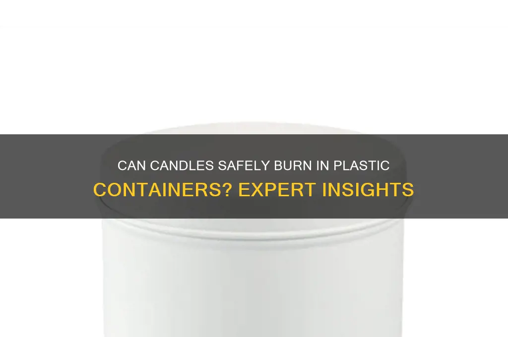 can candles be put in plastic containers