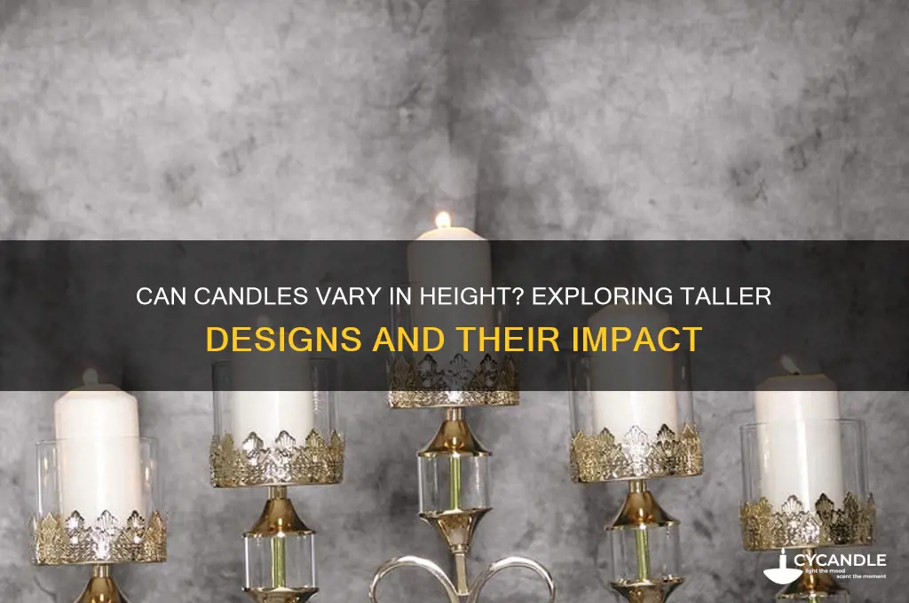can candles be taller than the other