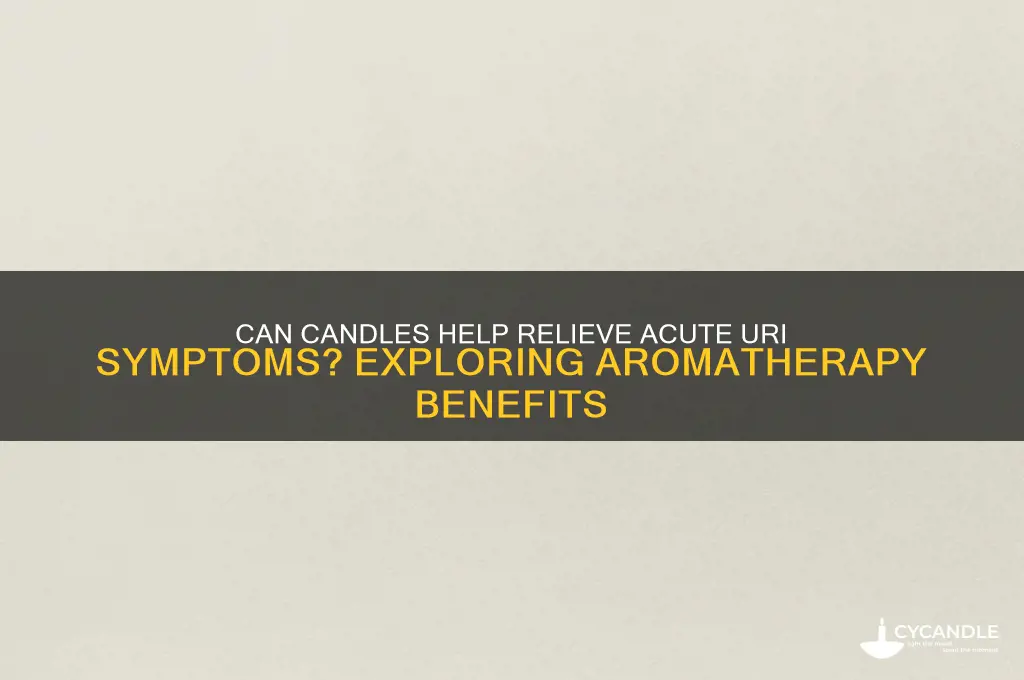 can candles hel0 acute uri