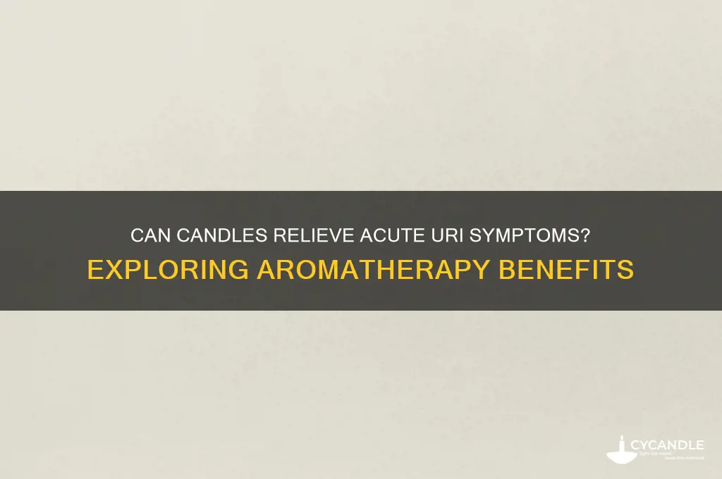 can candles help acute uri
