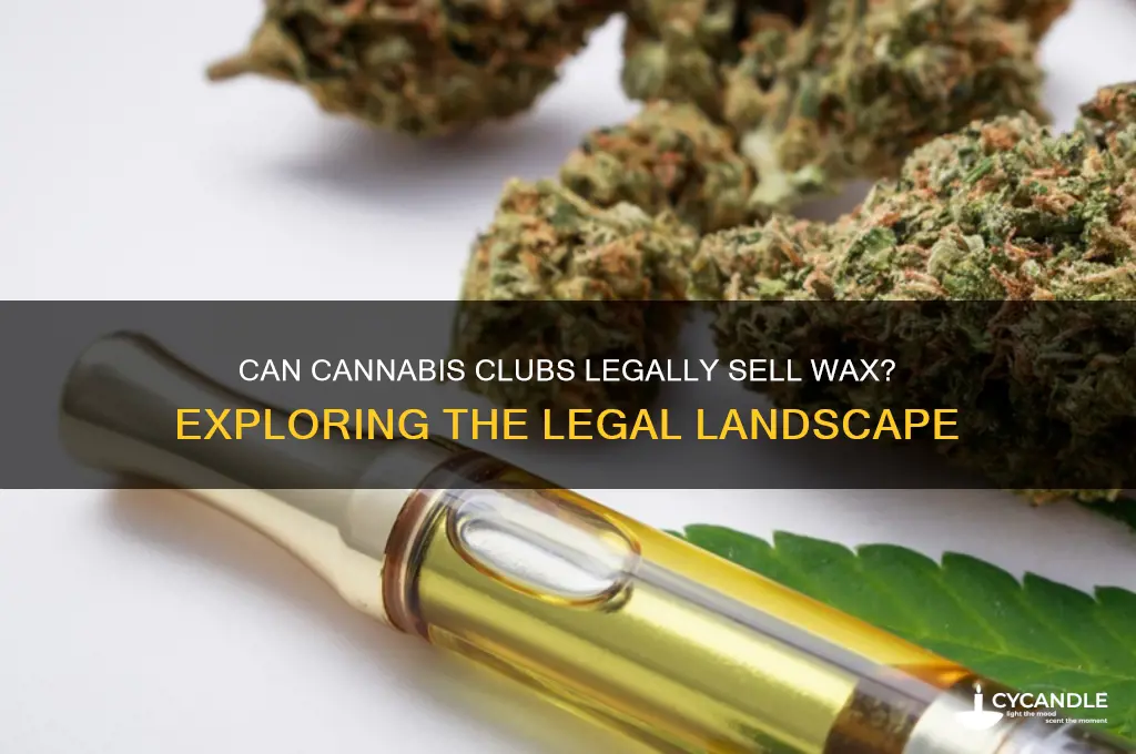 can cannibis clubs legally sell wax
