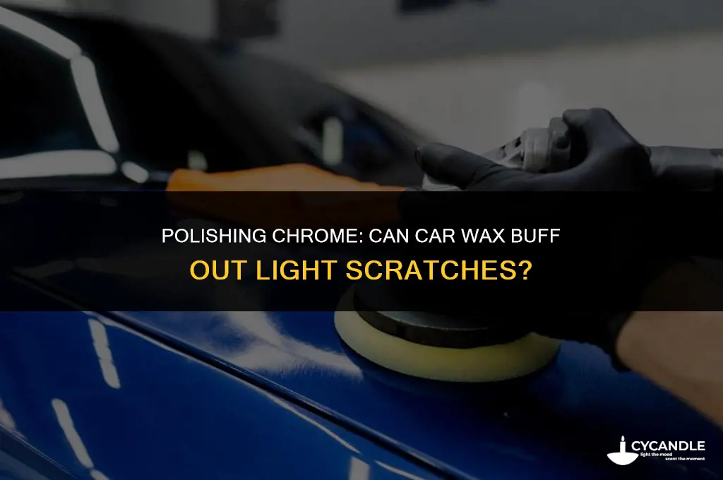 can car wax remove light scratches from chrome if buffed