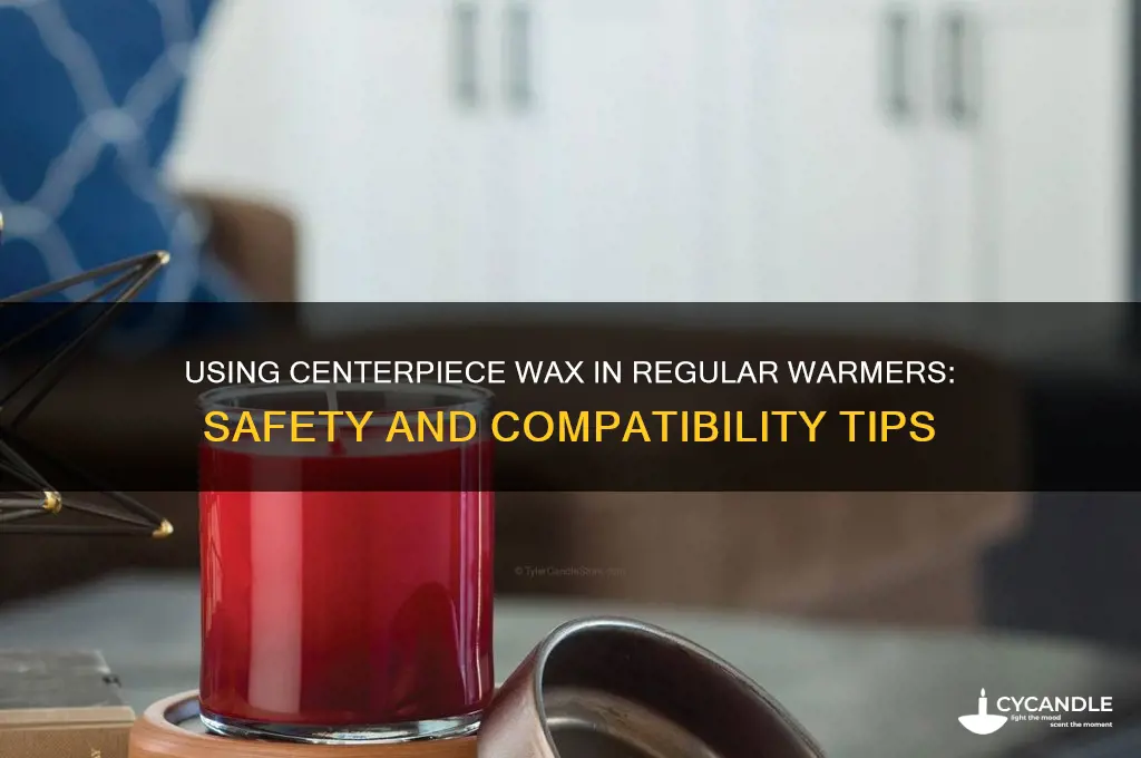 can centerpiece wax be used in a regular warmer