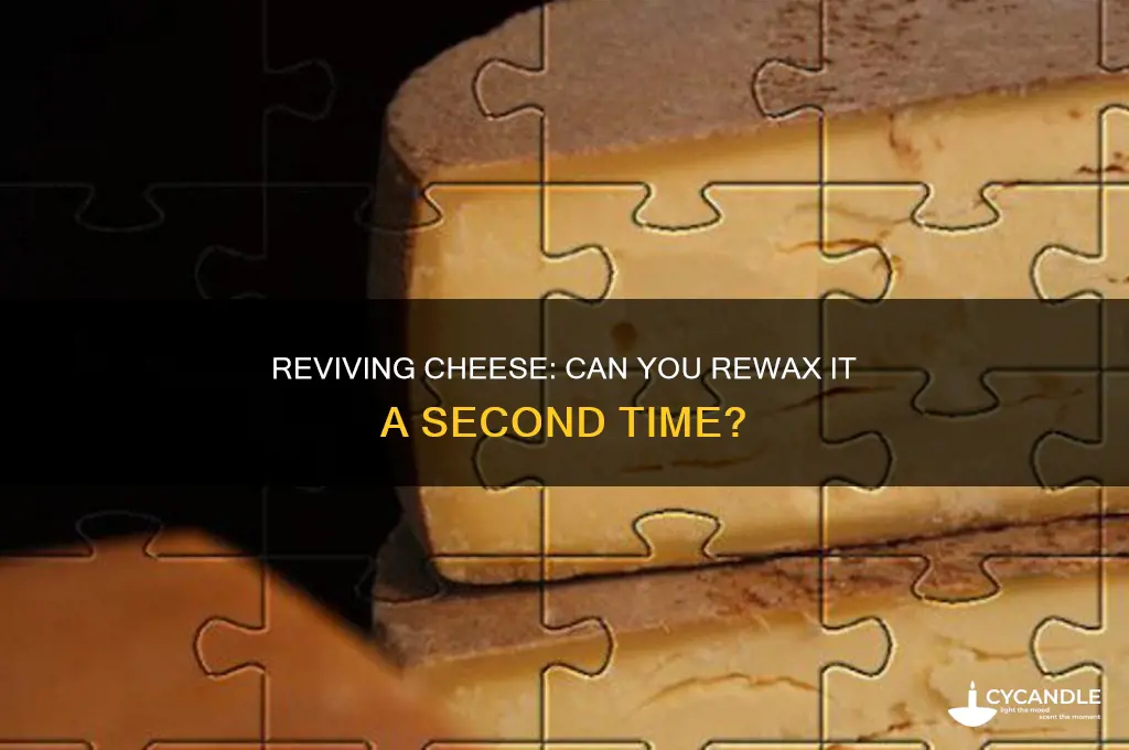 can cheese be waxed a second time