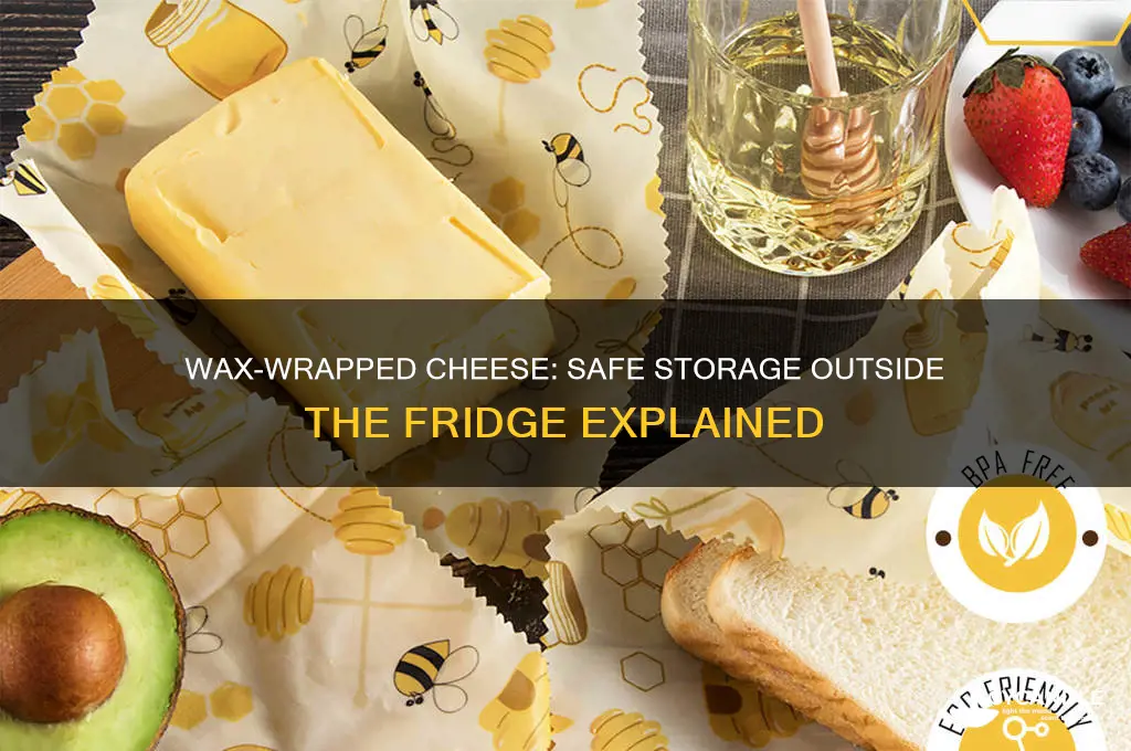 can cheese in wax be kept out of the fridge