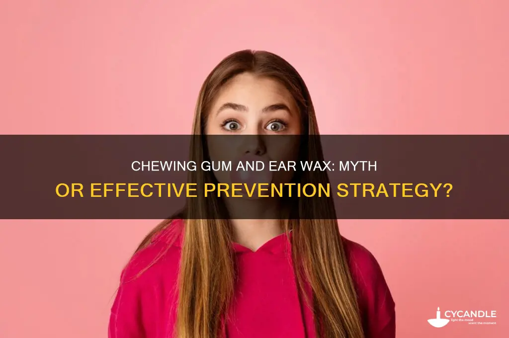 can chewing gum prevent wax buildup in ears