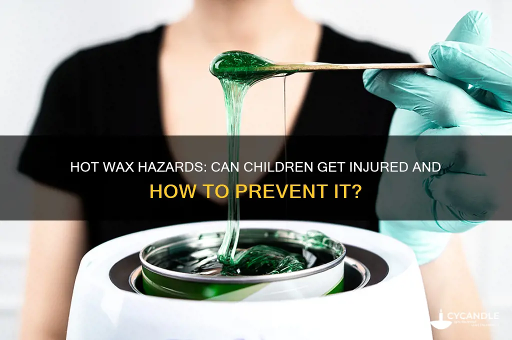can children get injured by hot wax