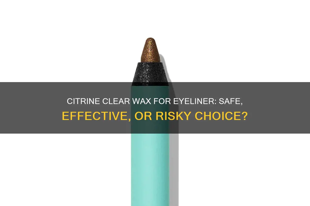 can citrine clear wax be used in eyeliner