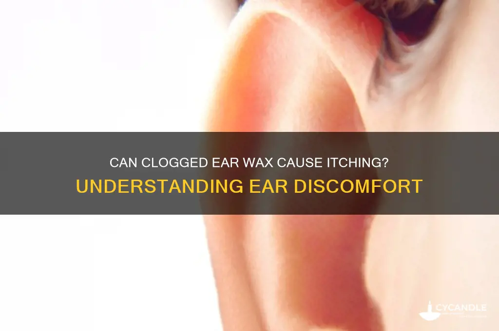 can clogged ear wax makemy ear itch