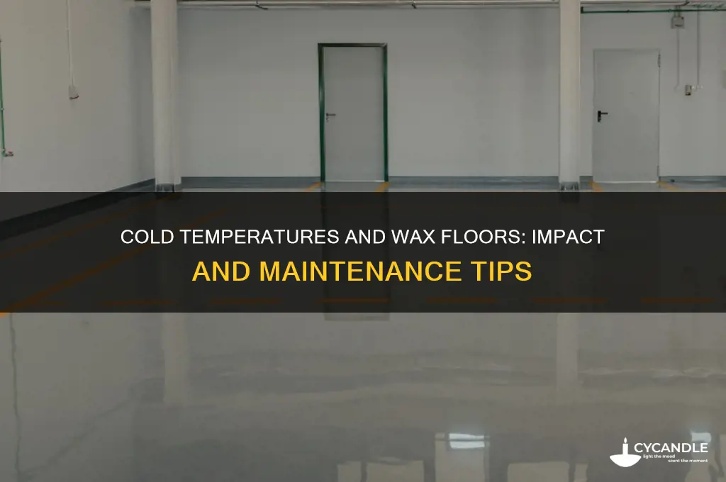can cold temperature effect wax floor
