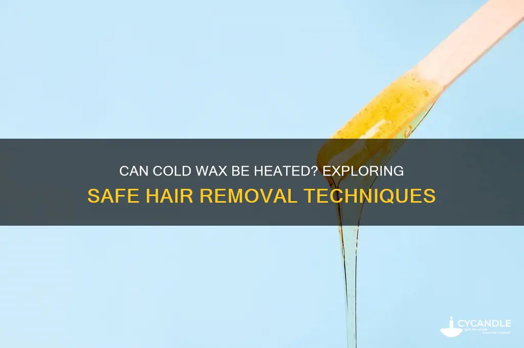 can cold wax be heated
