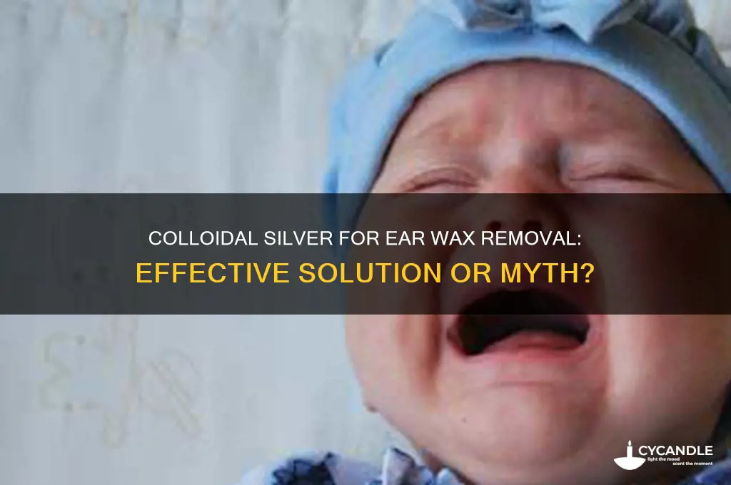 can colloidal silver help with ear wax removal