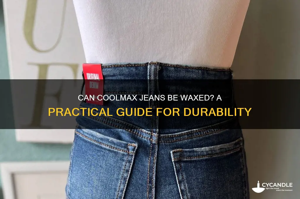 can coolmax jeans be waxed