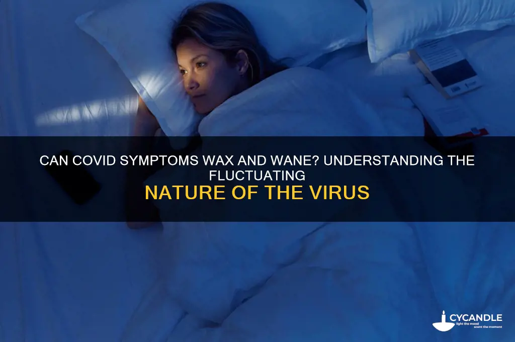 can covid symptoms wax and wane