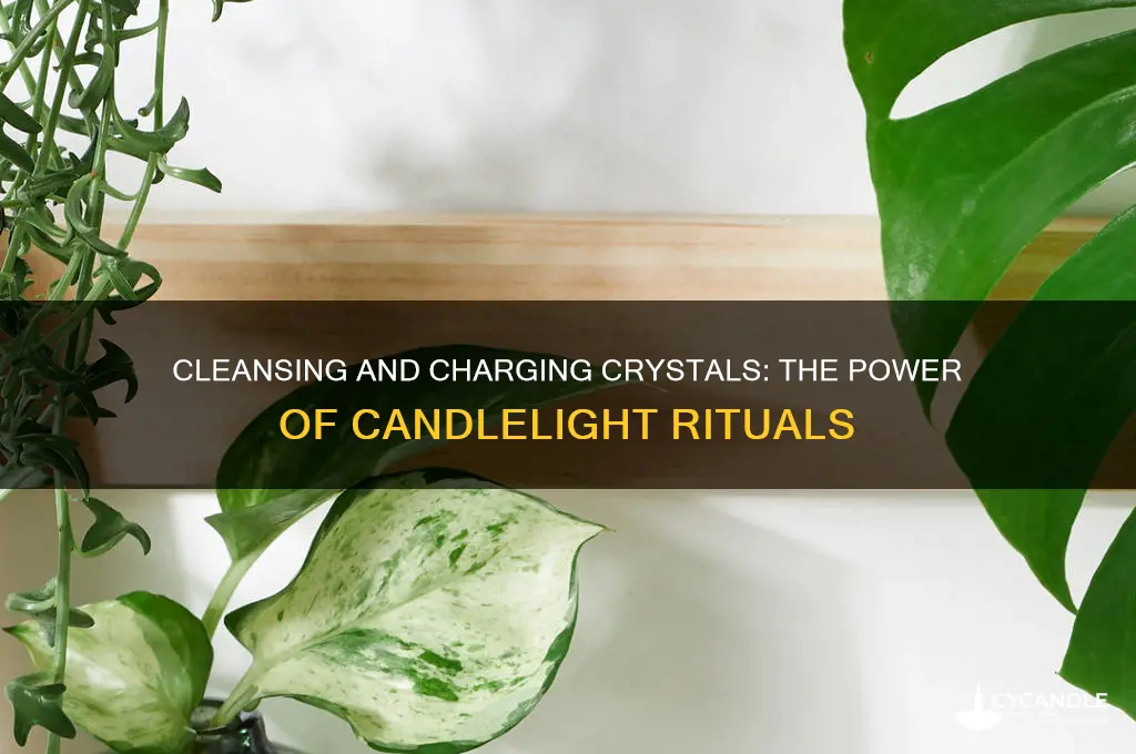 can crystals be cleansed or charged with candles