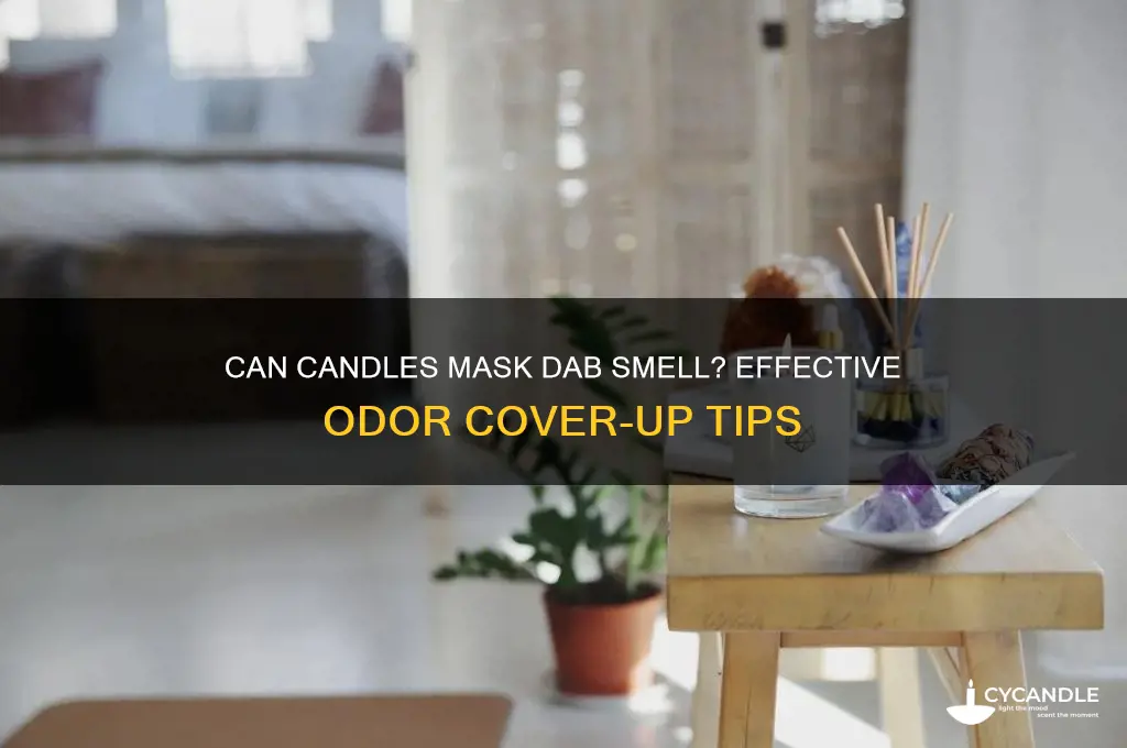 can dab smell be covered up by a candle