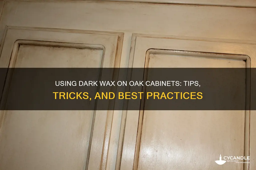 can dark wax be used on oak cabinets