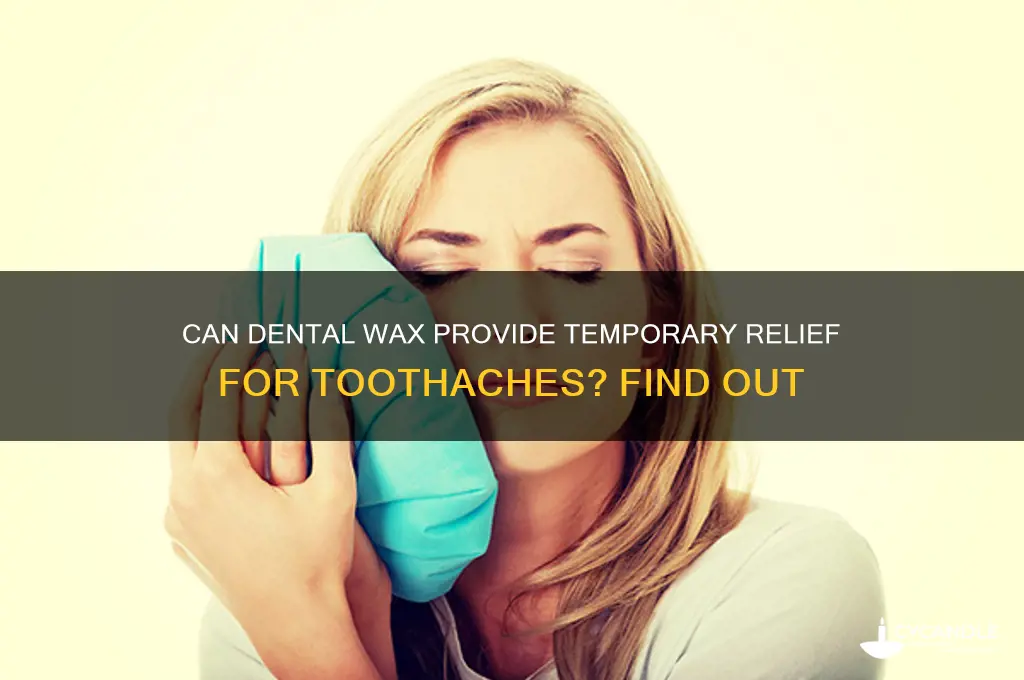 can dental wax help toothache